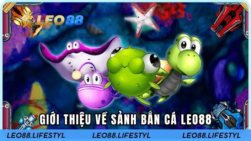 Giới thiệu về sảnh bắn cá LEO88