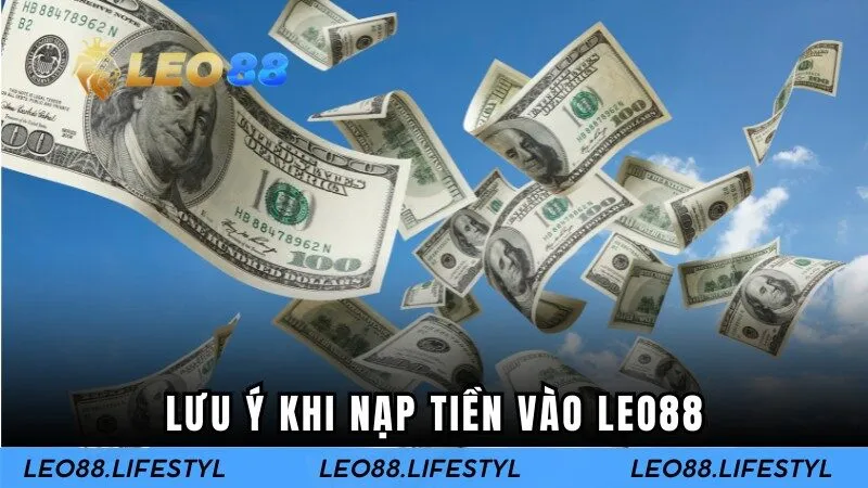 Lưu ý khi nạp tiền vào Leo88