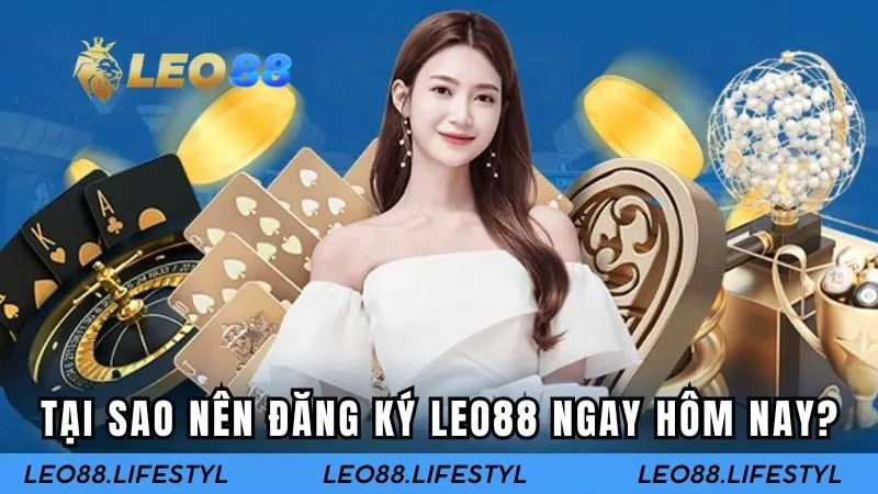 Những lý do nên đăng ký Leo88 ngay hôm nay