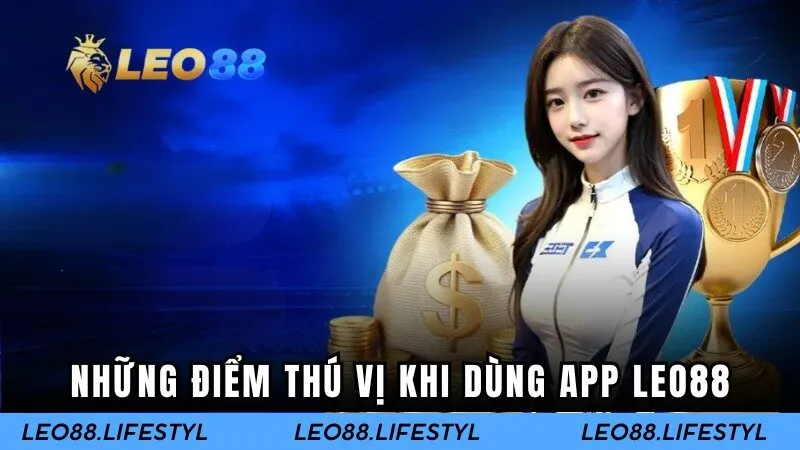 Những điểm thú vị khi dùng app Leo88