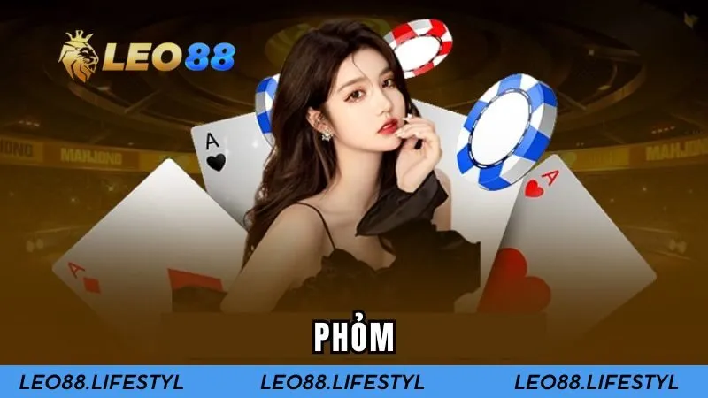 Phỏm - Bật Mí Cách Chơi Chi Tiết Cho Người Mới Tại LEO88