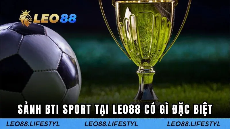Sảnh BTI Sport tại Leo88 có gì đặc biệt