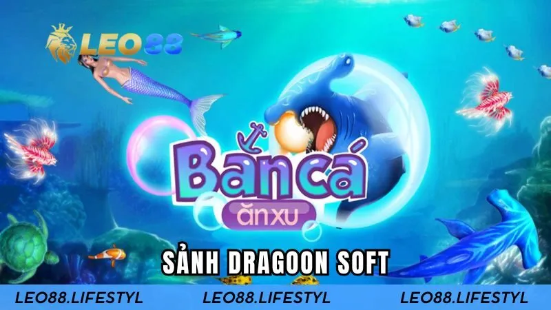 Sảnh Dragoon Soft - Săn Cá Vàng, Nhận Tiền Triệu Mỗi Ngày