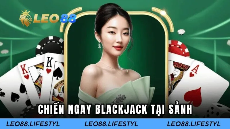 Chiến ngay Blackjack tại sảnh