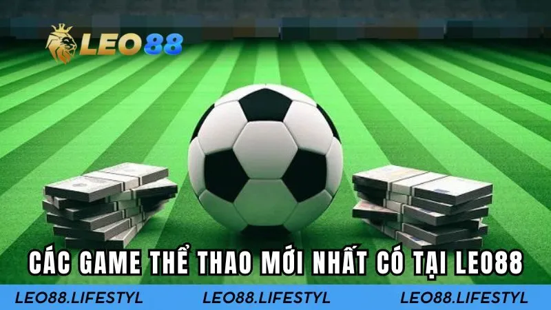 Top các trò chơi thể thao mới nhất có tại LEO88