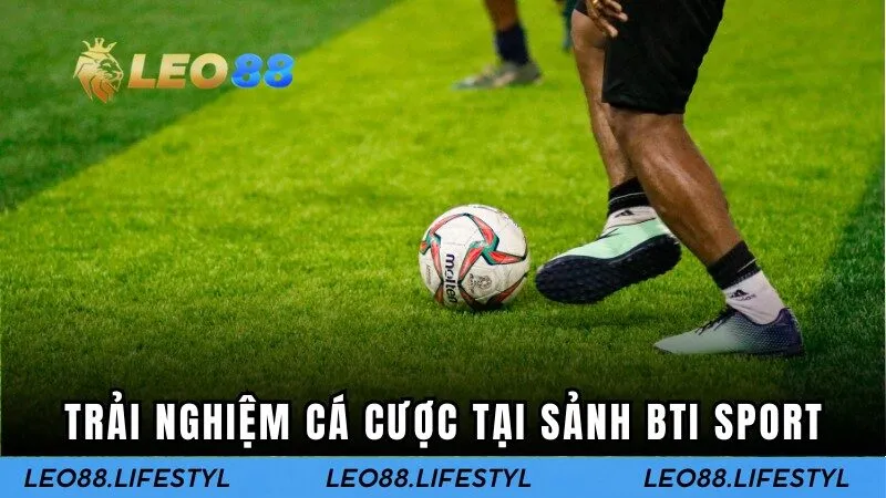 Trải nghiệm cá cược tại BTI Sport